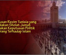 Keputusan Rezim Tunisia yang Meniadakan Sholat Jumat Merupakan Keputusan Politik dan Perang Terhadap Islam